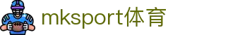 MK(体育科技有限公司)体育·官方网站